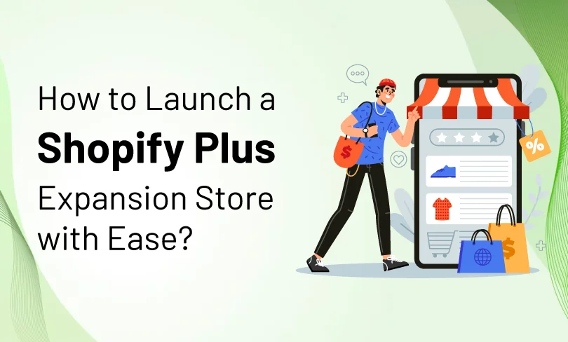 How to Launch a Shopify Plus Expansion Store