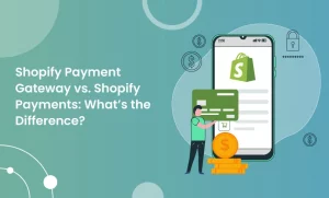 Shopify Payment Gateway vs Shopify Payments